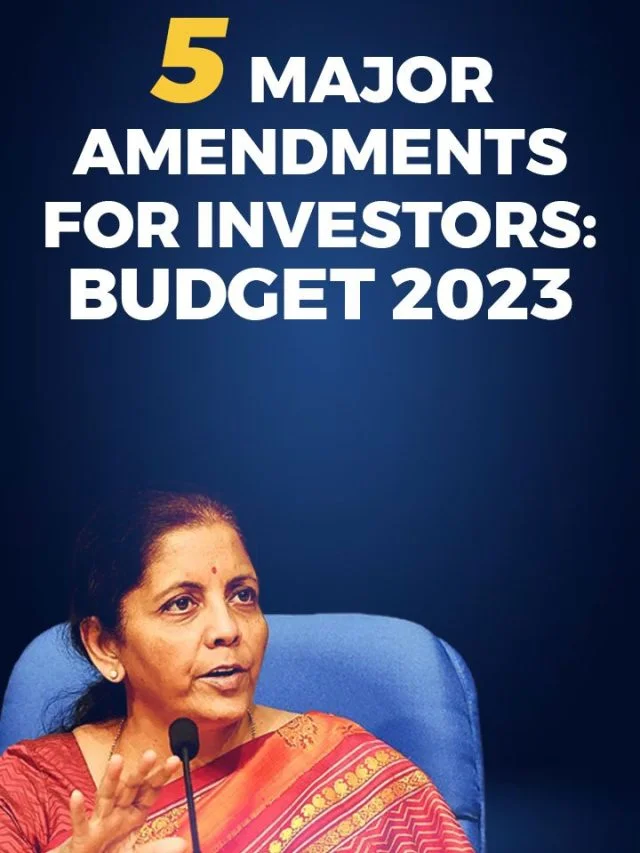 5 Major Amendments for Investors: Budget 2023
