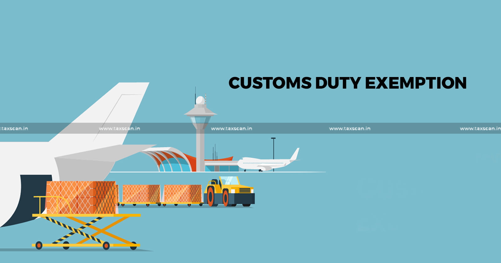 Customs authorities - Customs duty - CESTAT - customs duty exemption - taxscan