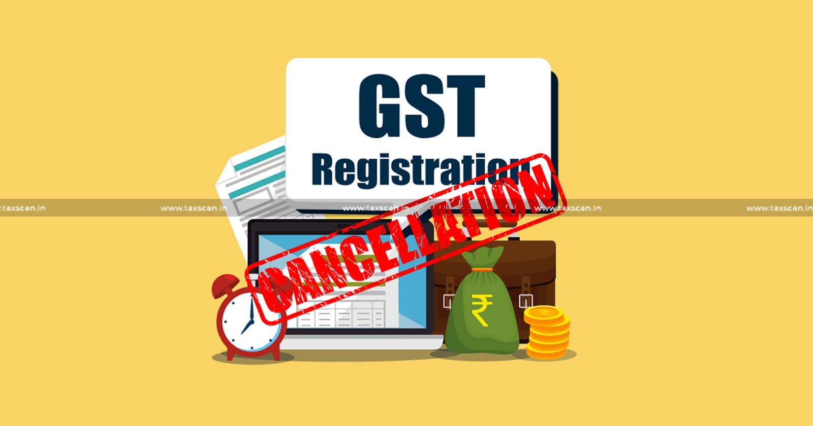 Cancellation of GST Registration - GST Registration - GST - GST Registration Certificate - Accountant - Madras High Court - Condones Delay - Taxscan