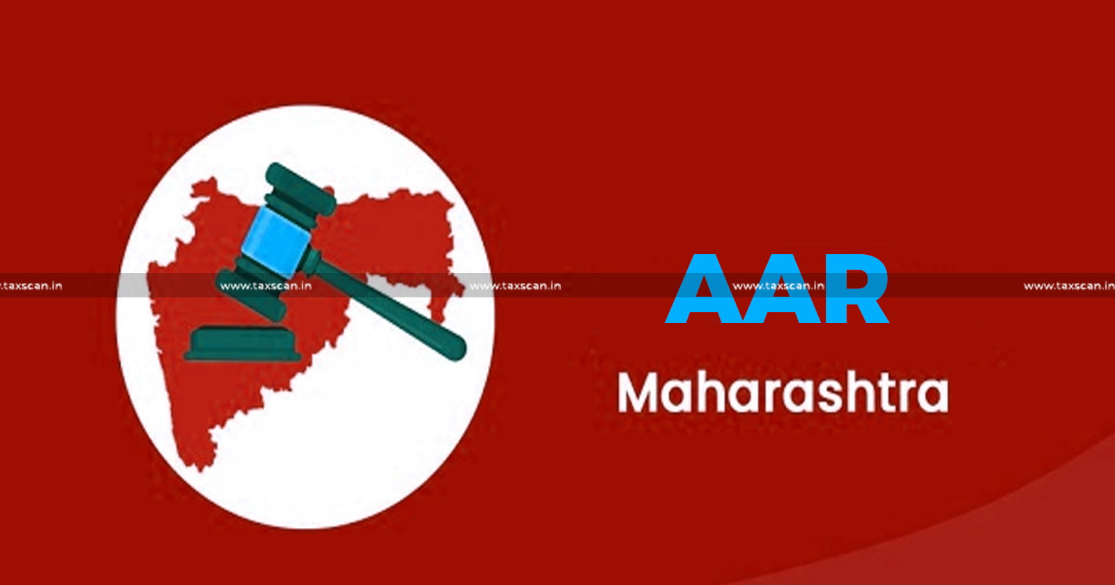 Case Digest of Maharashtra AAR - Case Digest - Maharashtra AAR - Case Digest of AAR - Advance Ruling Authority - Advance Ruling Authority - Maharashtra Authority of Advance Ruling - taxscan