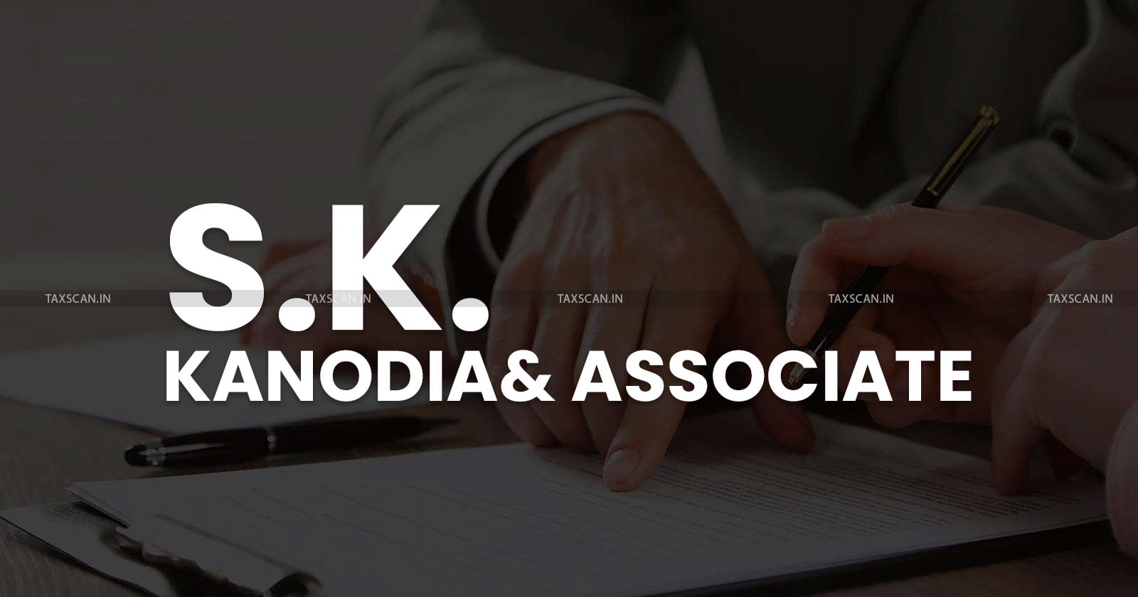 Advocates Vacancy in - S.K. Kanodia& Associates - TAXSCAN