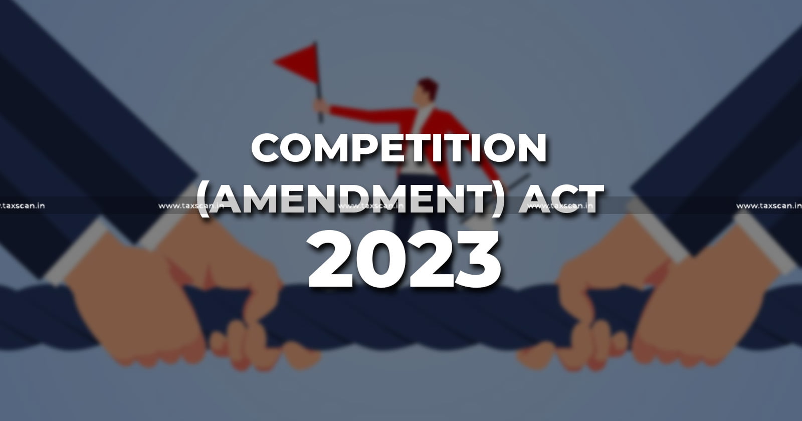 CCI Enforces Amended Sections - The Competition (Amendment) Act - CCI - Taxscan