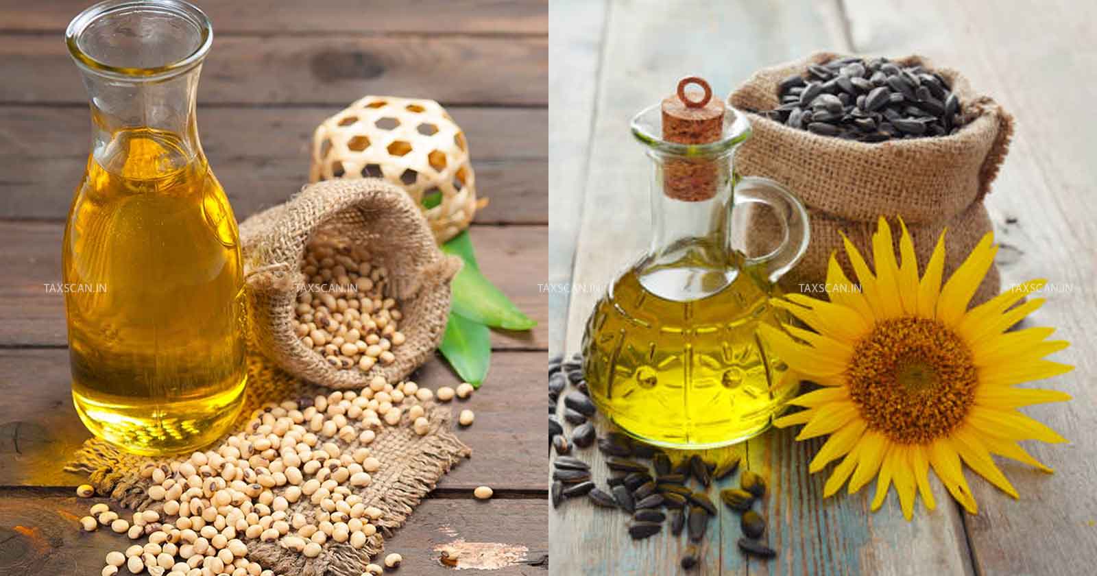 Central Govt - Crude Soya Bean Oil - Crude Sunflower Seed Oil - Customs Duty - Customs Duty on Import - Import - taxscan