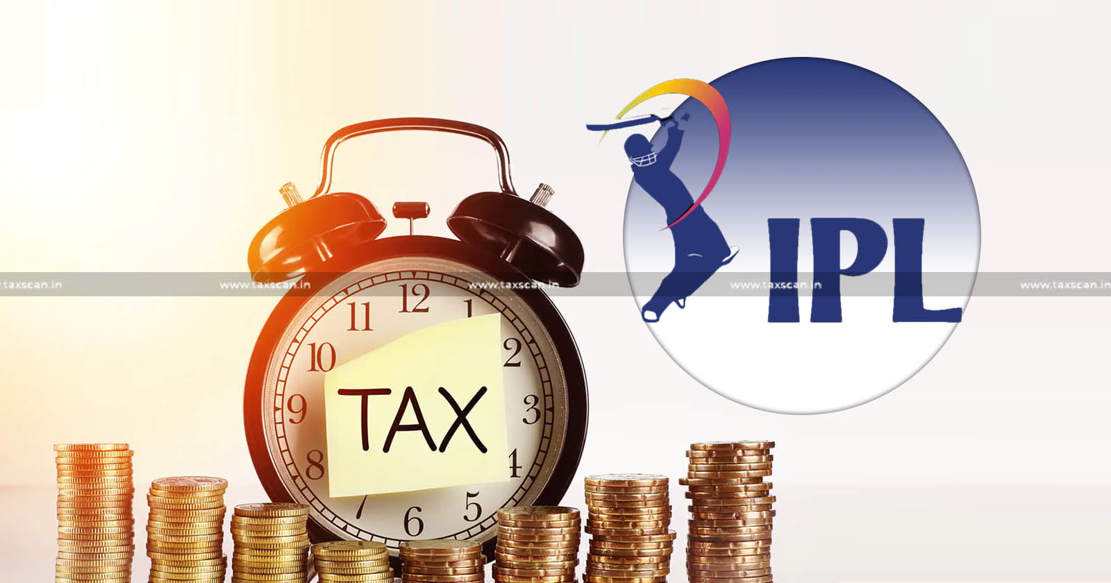 IPL Conundrum - IPL - IPL Scores - Tax - IPL Tax - IPL Matches - IPL Matches scores revenue - IPL Ground - IPL Matches ground - taxscan