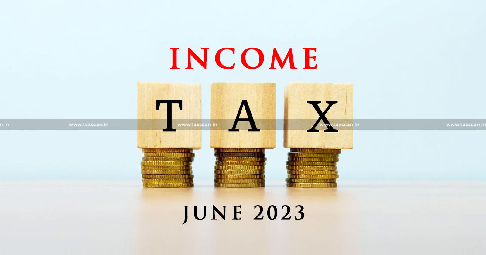 Income Tax Compliance Calendar for June 2023 - Income Tax Compliance - Income Tax - Income Tax Compliance Calendar - taxscan