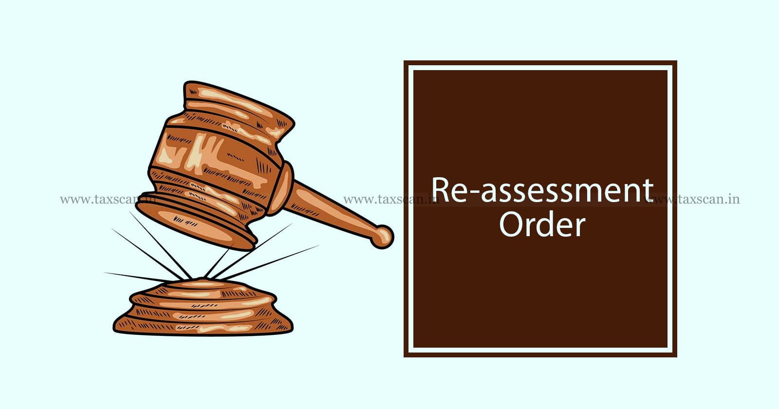 Re-assessment Order - Issuance - Issuance of Notice - Notice - Income Tax Act - Income Tax Act is Invalid - ITAT - taxscan