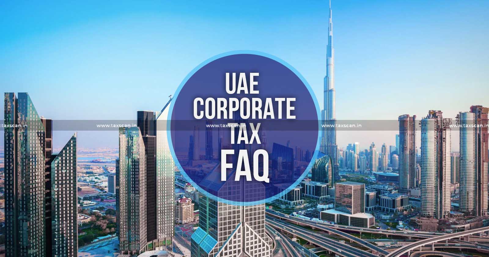 UAE Corporate Tax  - FAQ - taxscan