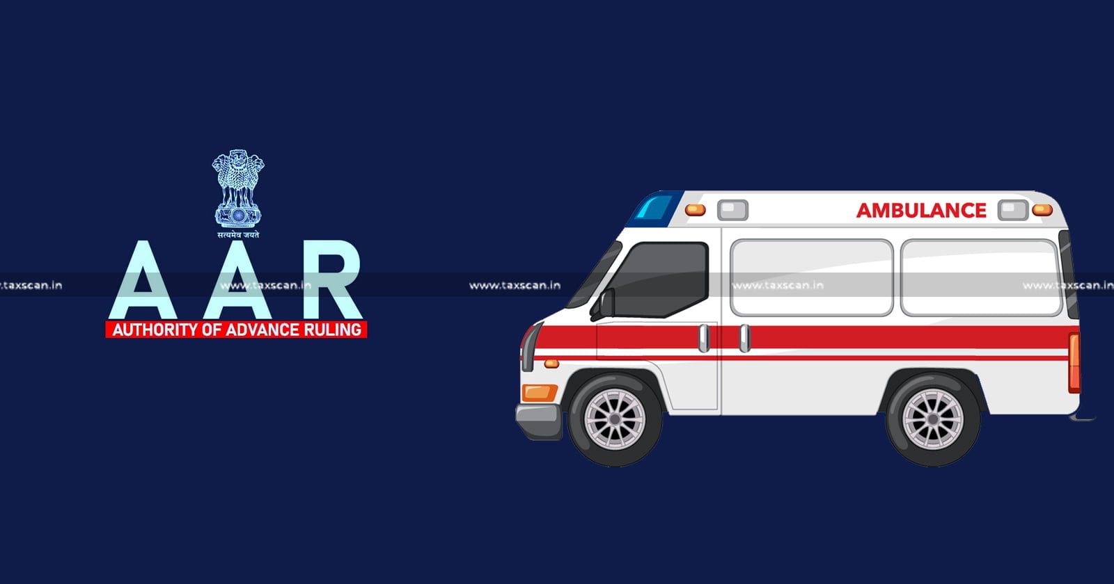 AAR- ITC- GST-Purchase-Vehicles-modify- services-supply-ambulance services-taxscan