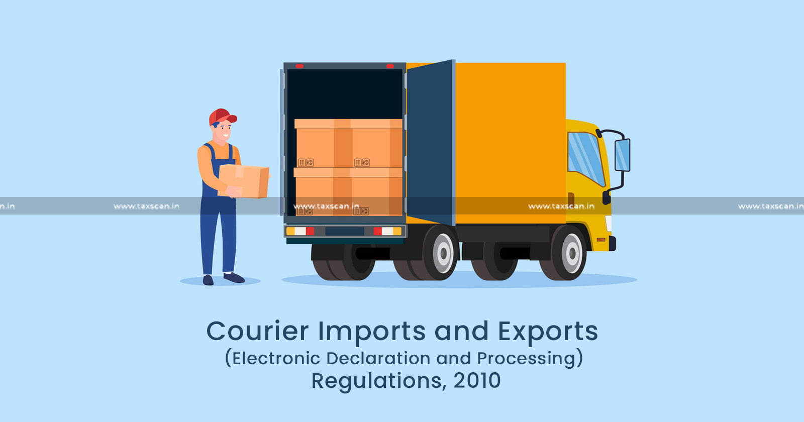 CBIC amends Courier Imports and Exports (Electronic Declaration and Processing) - CBIC - Courier Imports and Exports (Electronic Declaration and Processing) Regulations, 2010 - Taxscan