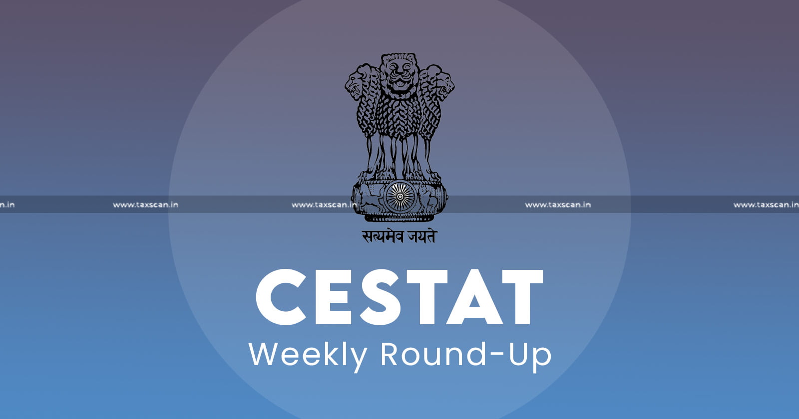 CESTAT WEEKLY ROUND - UP - TAXSCAN