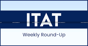 ITAT - Weekly - round - up - ITAT - roundup - TAXSCAN