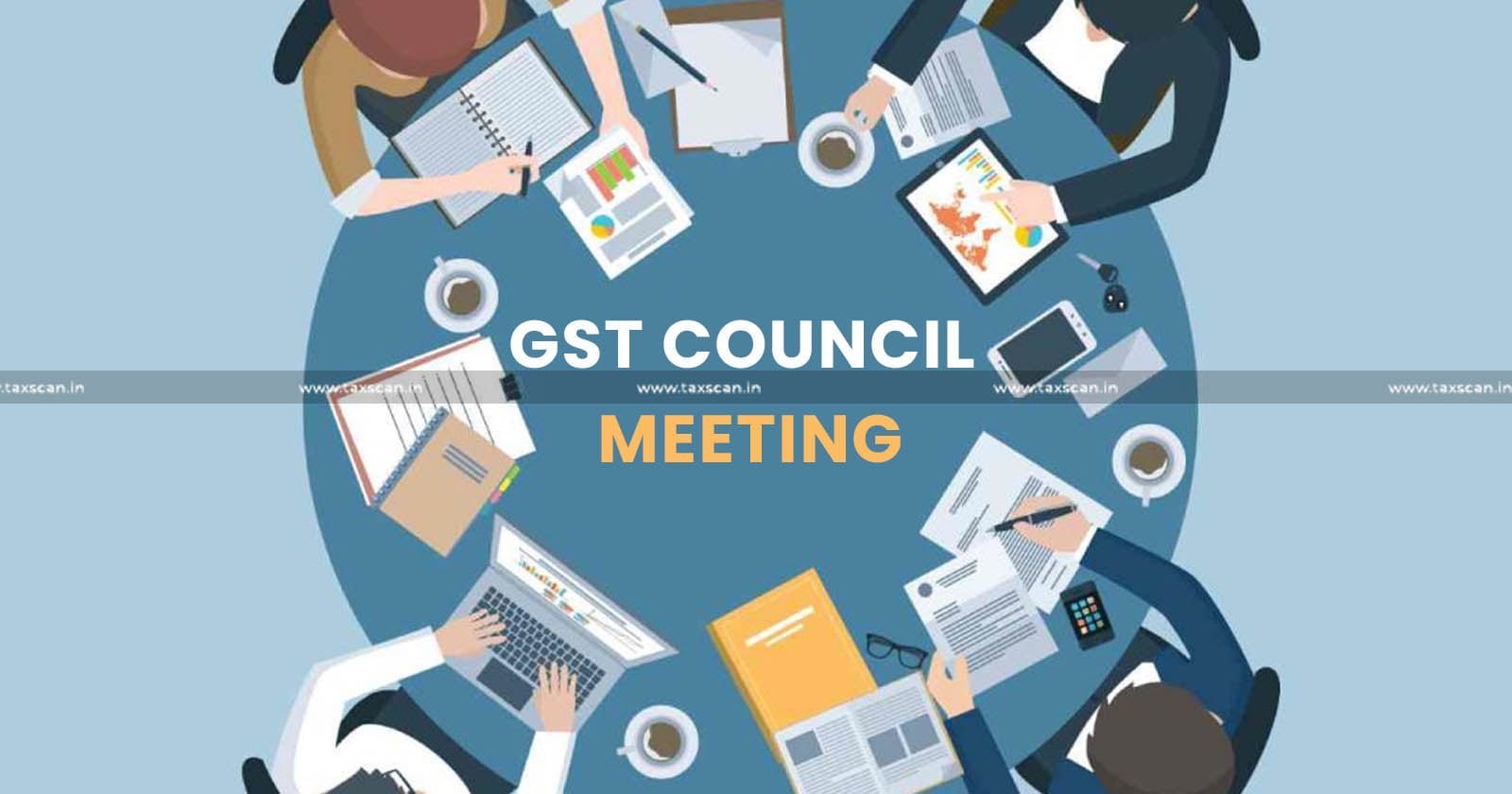 Important Update - 50th GST Council Meeting Scheduled - 50th GST Council Meeting - GST Council Meeting - GST - Council Meeting - 50th GST Council Meeting Schedules on 11th July, 2023 - taxscan