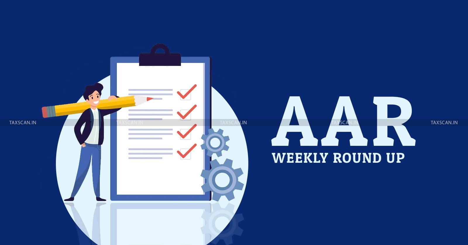 AAR Weekly Round-Up - Weekly Round-Up - AAR - Authority for Advance Ruling - AAAR - Appellate Authority for Advance Ruling - taxscan