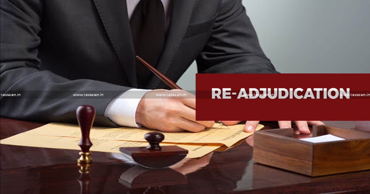 Adjudicating - Authority – rejected - Reconciliation - Statement – Reason - CESTAT – directs – re – adjudication - TAXSCAN