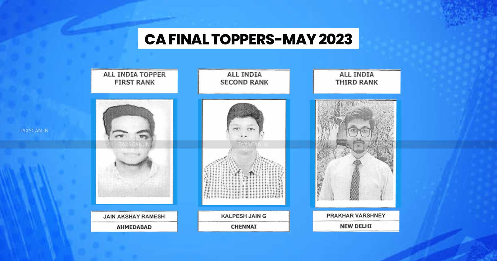 CA Exam Results - CA - Exam - CA Exam - First Three Positions in Final - Positions in Final - Final - ICAI Unveils Toppers’ List - ICAI - Toppers’ List - ICAI Unveils Toppers - taxscan