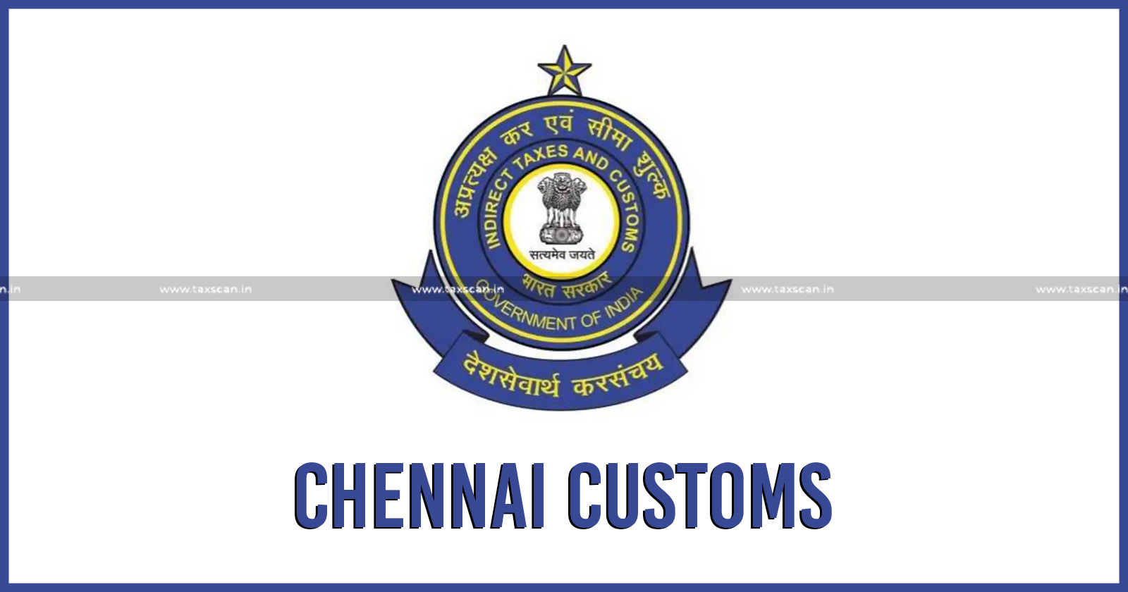 Chennai Customs - Chennai Customs provides Clarification - Chennai Customs provides Clarification on alleged Harassment - taxscan