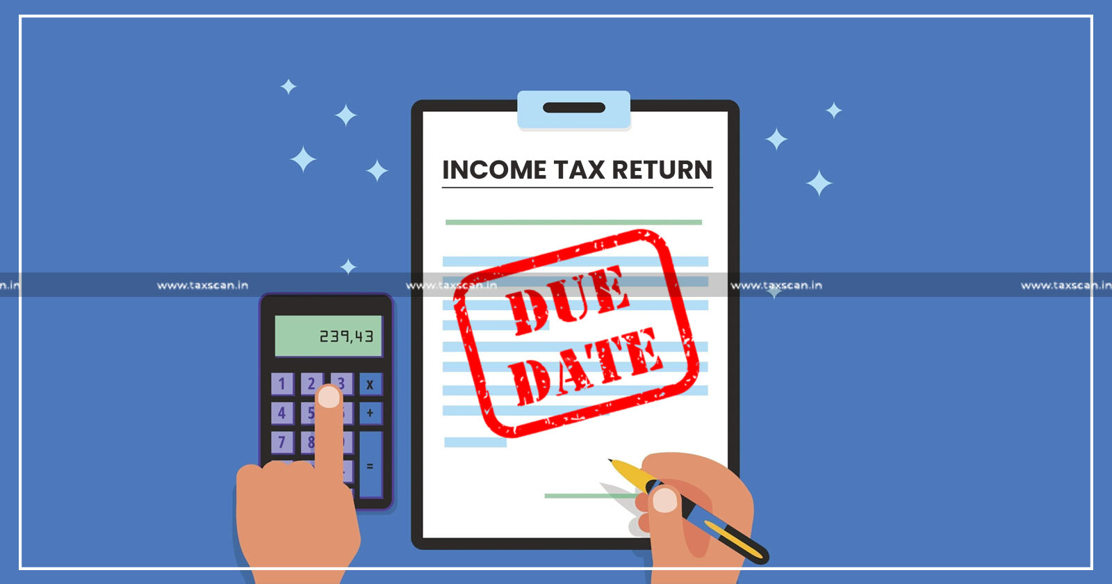 Income Tax Return Due Date will not be Extended - Revenue Secretary - Income Tax Return Due Date - Due Date - Taxscan