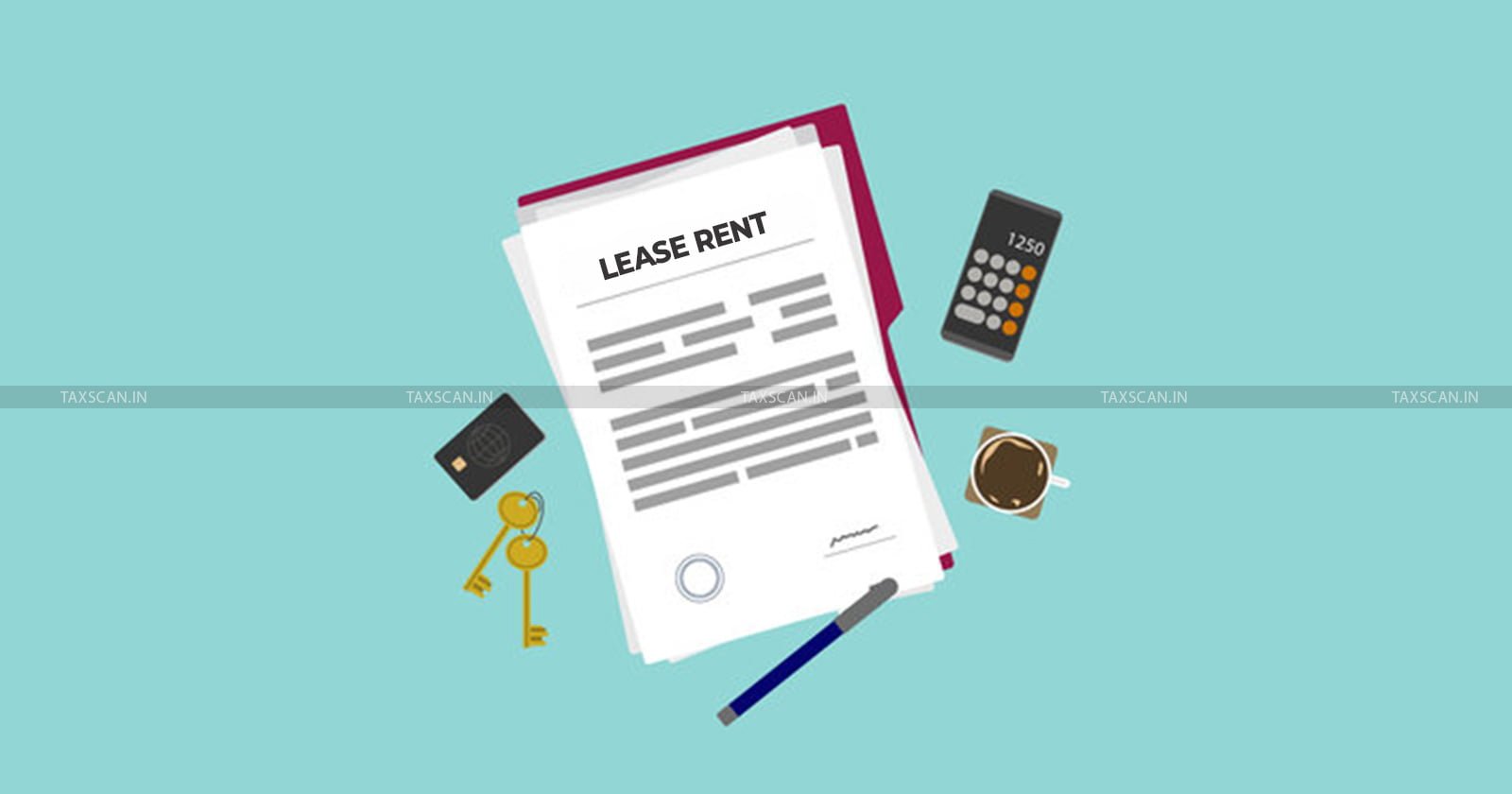 Lease - Rent - Packaging - Charges – Lease - Agreements - rendering - Manufacturing - Services - IMFL – Business - Income – ITAT – TAXSCAN
