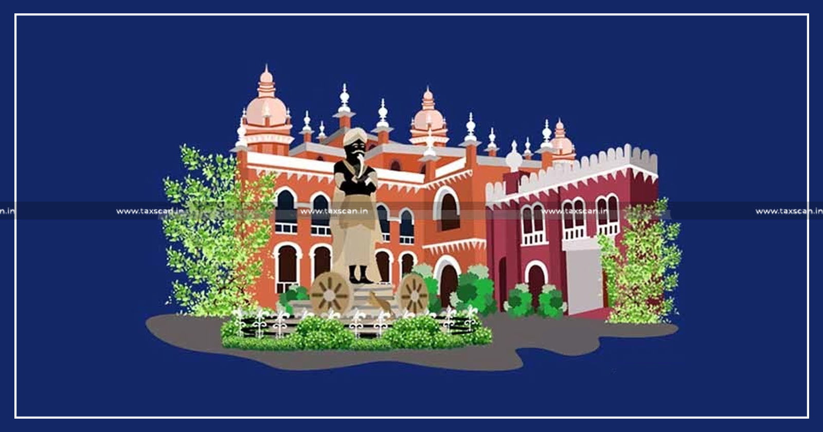 Madras HC - Madras HC Upholds Order - Madras HC Upholds Order passed by Deputy Commissioner - taxscan
