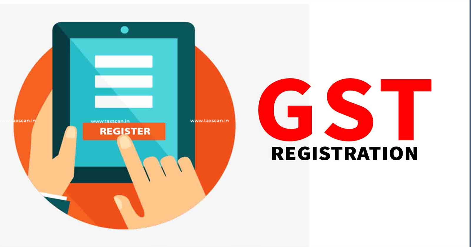Regulating GST Registration - GST Registration - GST - taxscan