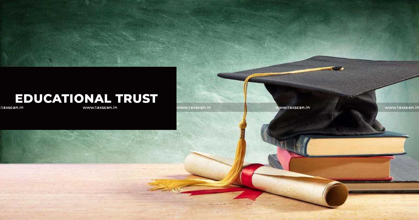 Education Trust cannot Claim Income Tax Exemption - Income Tax Act -Income Tax Exemption - Income Tax -Education Trust - Medical Objectives - ITAT - taxscan