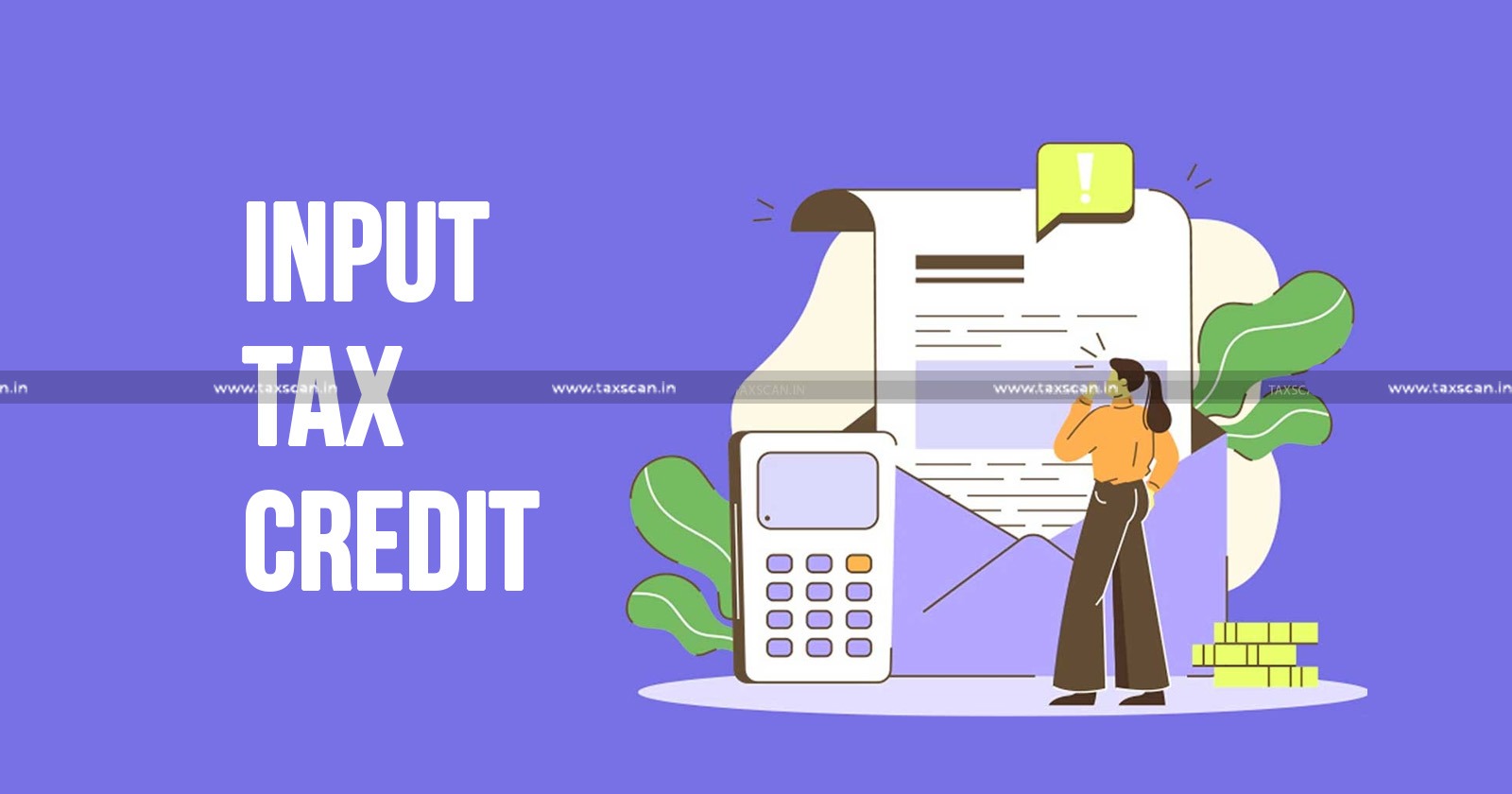 Input Tax Credit - Supplier to Avail the Benefit - CGST Act - taxscan