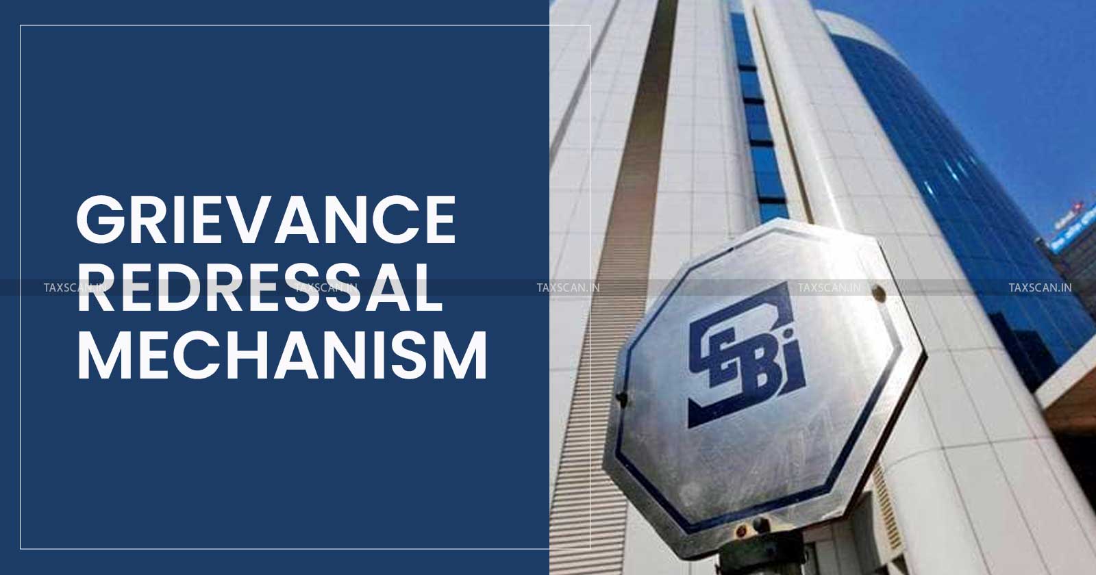 SEBI introduces Grievance Redressal Mechanism - SEBI - Grievance Redressal Mechanism - Regulations - Notifies SEBI - Facilitation of Grievance Redressal Mechanism - Taxscan