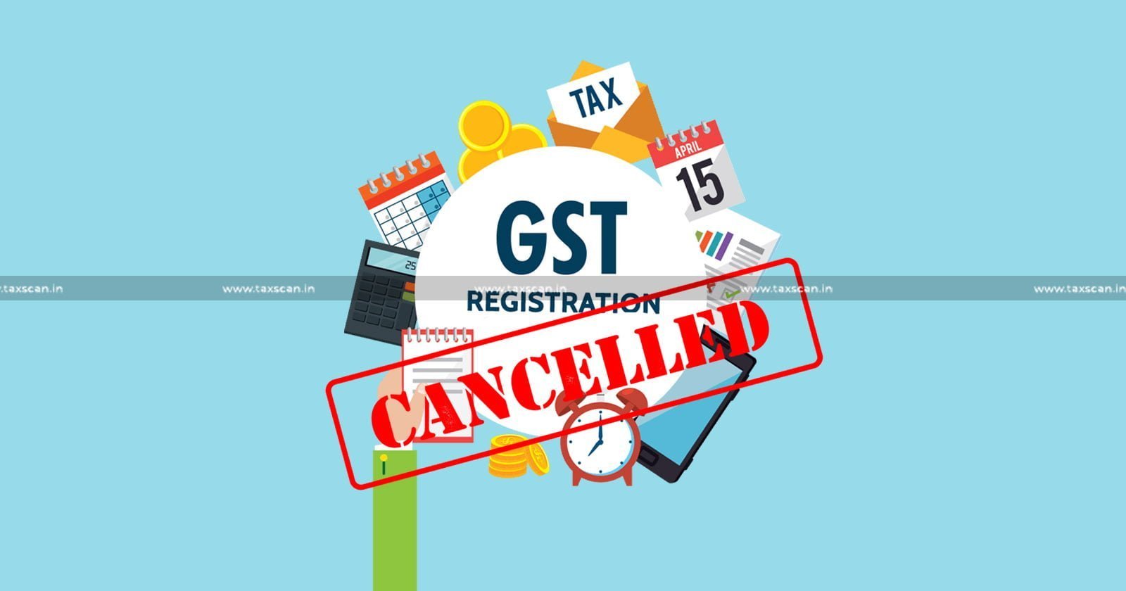 Delhi high court - quashes - Retrospective Effect - Cancellation - GST registration - taxscan