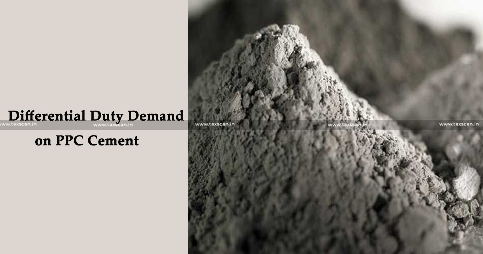 Demanding Differential Duty - Assessment of the Bills of Entry - CESTAT - Assessment - Bills of Entry - Differential Duty Demand on PPC Cement -PPC Cement - taxscan