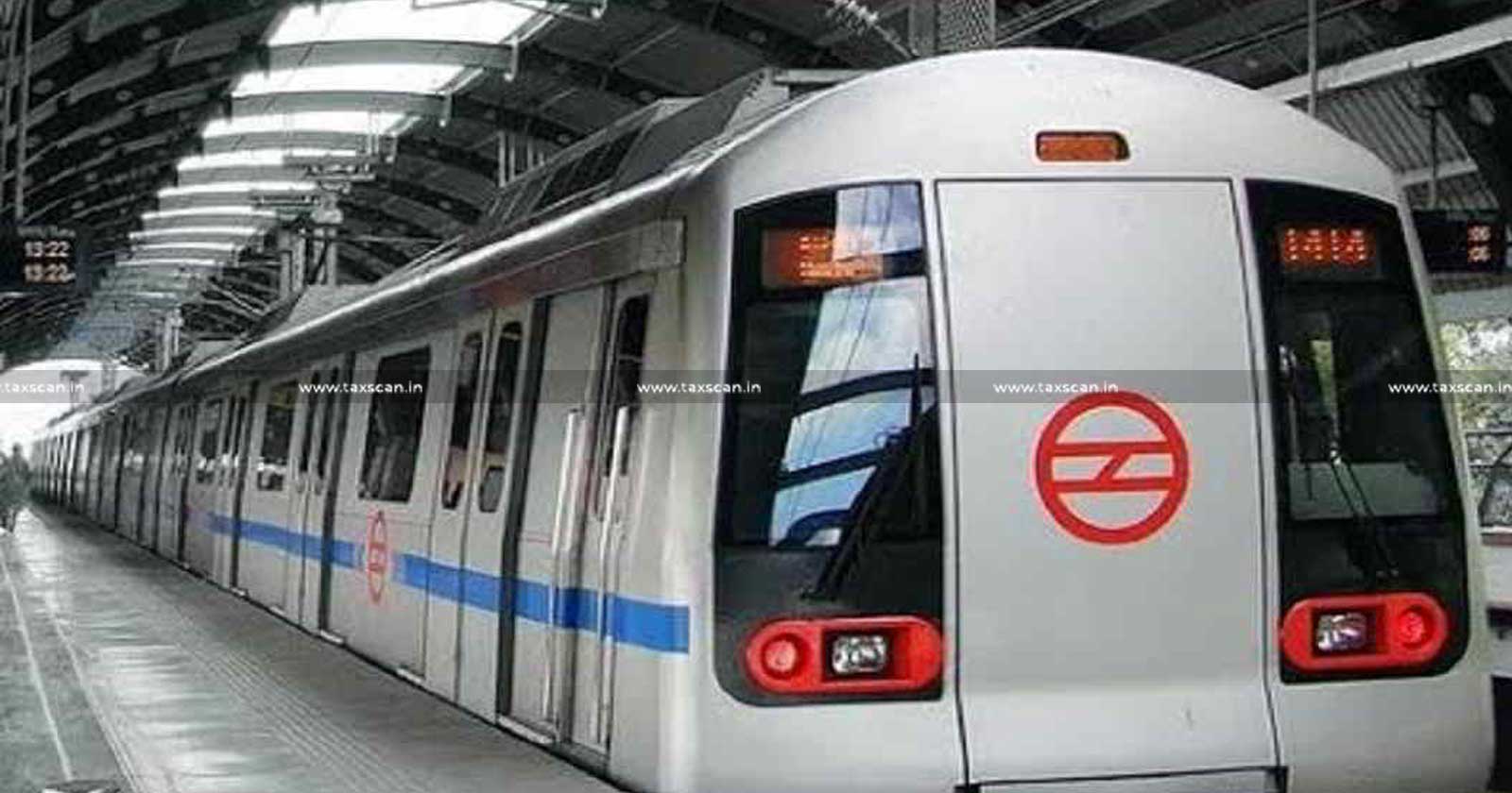 GST - Delhi Metro Rail Corporation - Service of Project Report for Surat Municipal Corporation - Refund - CGST Act - GST - Delhi Highcourt - taxscan