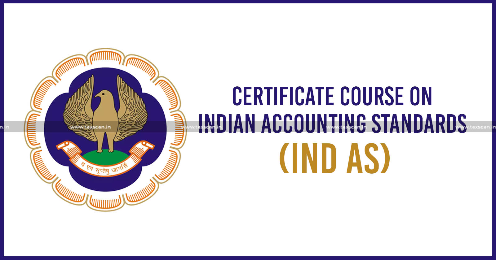 ICAI's Certificate Course on Indian Accounting Standards (Ind AS) commence - TAXSCAN