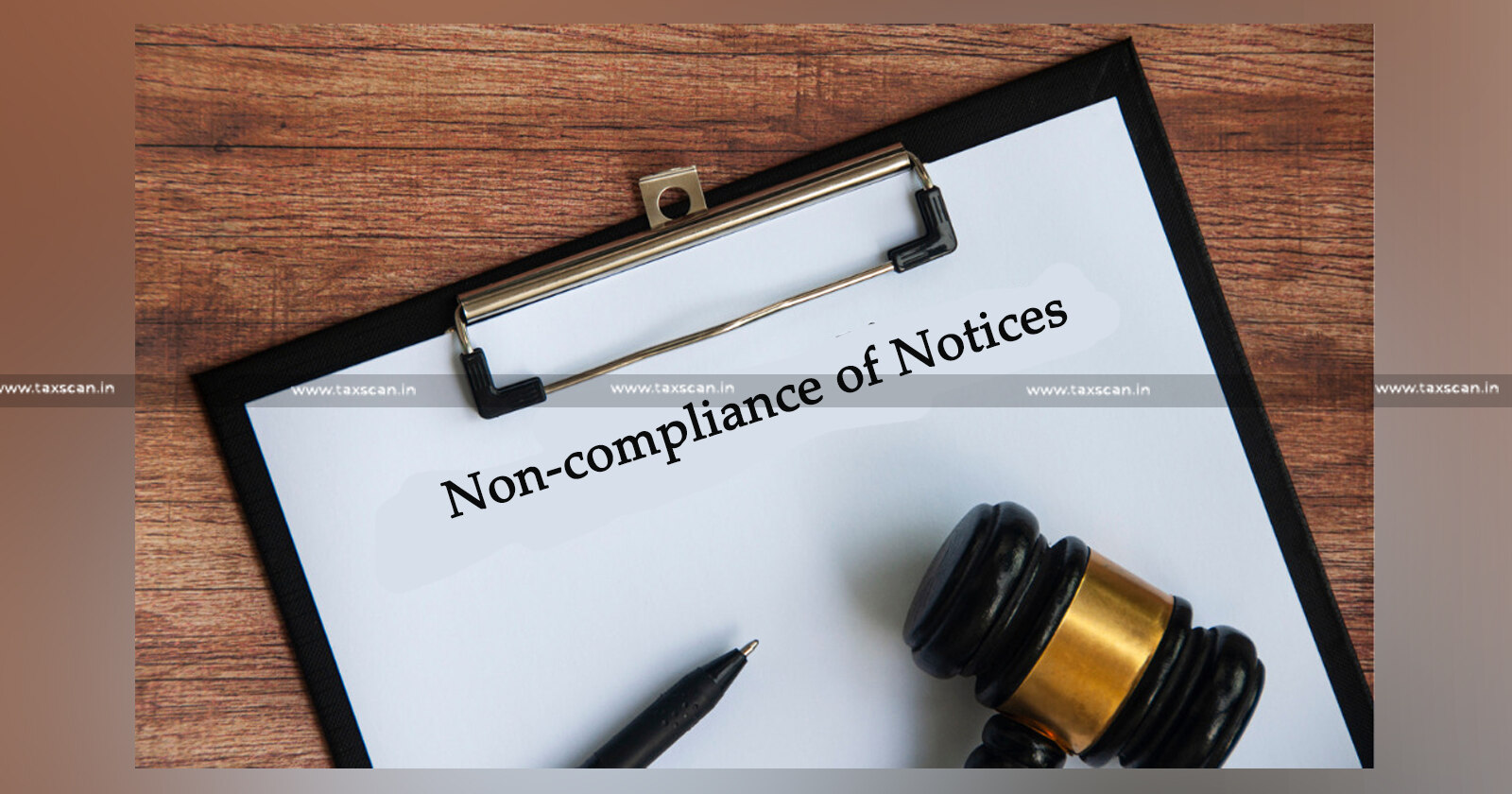 Non-compliance of Notices - Notices - Non-compliance - ITAT - Assessee - taxscan