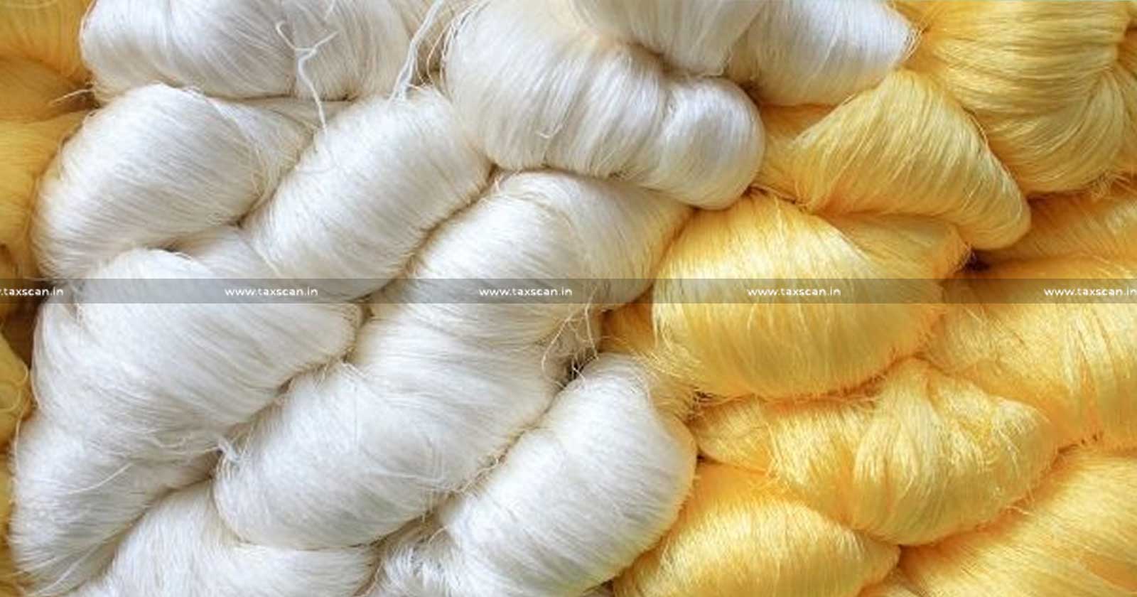 Transaction- value - Silk Yarn - Cogent- Reason-CESTAT - Demand - Excise Duty-TAXSCAN