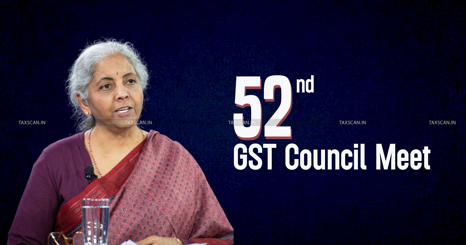 52nd GST Council Meeting-Council Likely - Review Progress - Implementation of States-SGST- Amendments-TAXSCAN