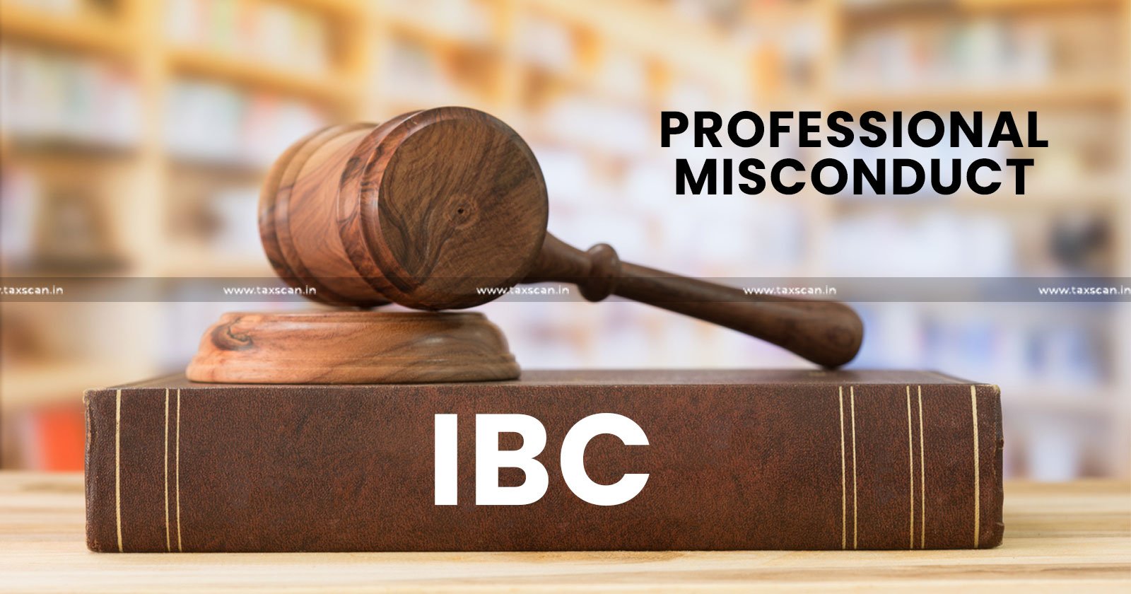 Analysis - Insolvency - Bankruptcy Code (IBC) - Reducing Professional Misconduct-TAXSCAN