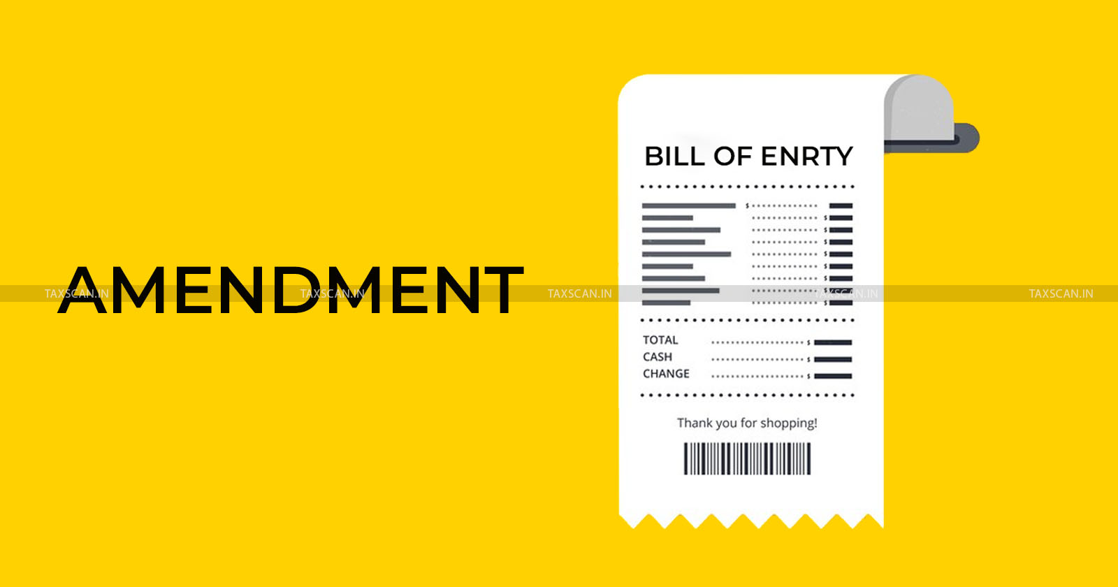 Application - Application for amendment - Application for amendment of Bills of Entry - Bills of Entry - Importers - taxscan