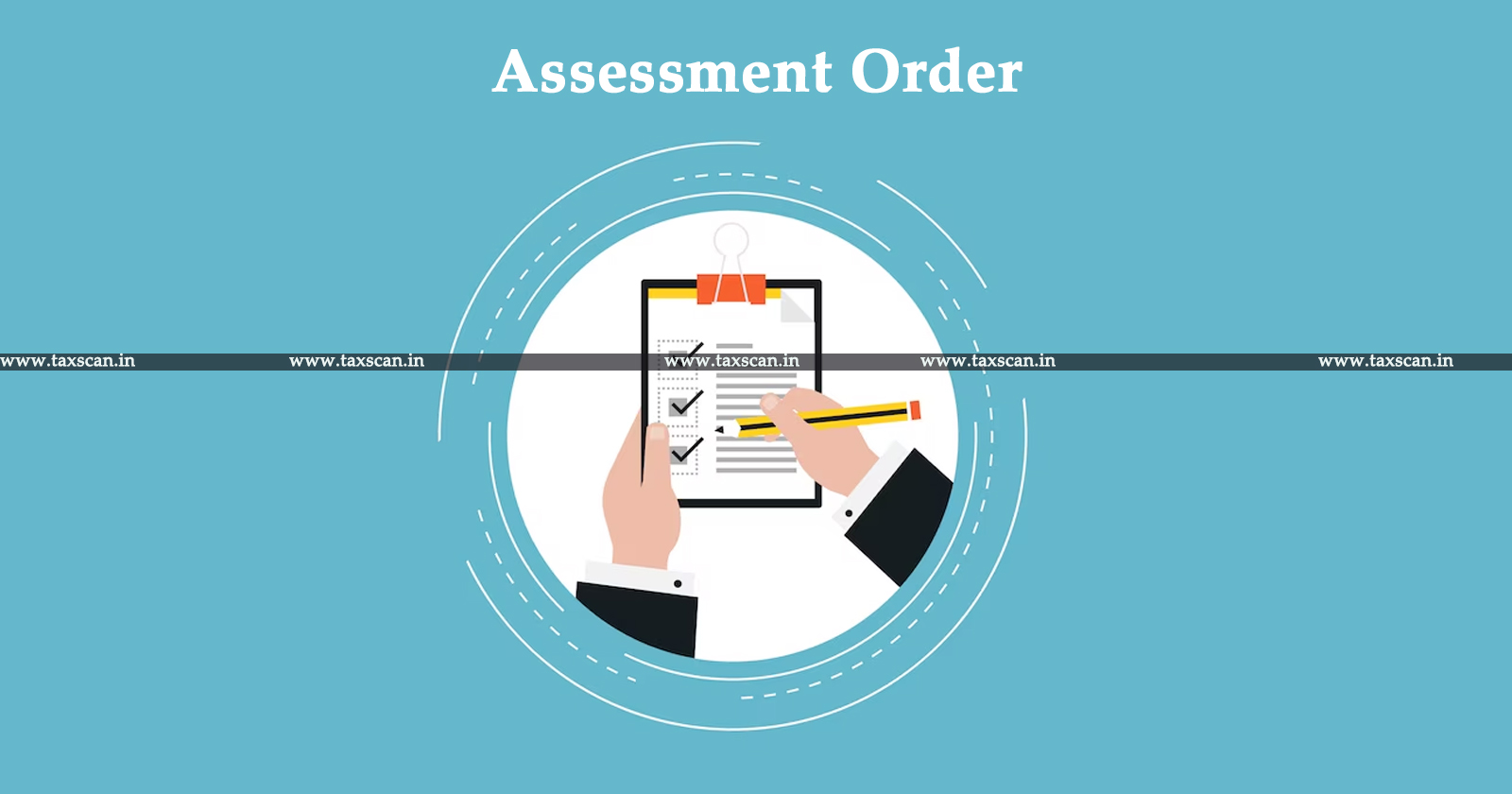 Assessment Order - Documents - Income Tax Act - ITAT deletes Addition - ITAT - taxscan