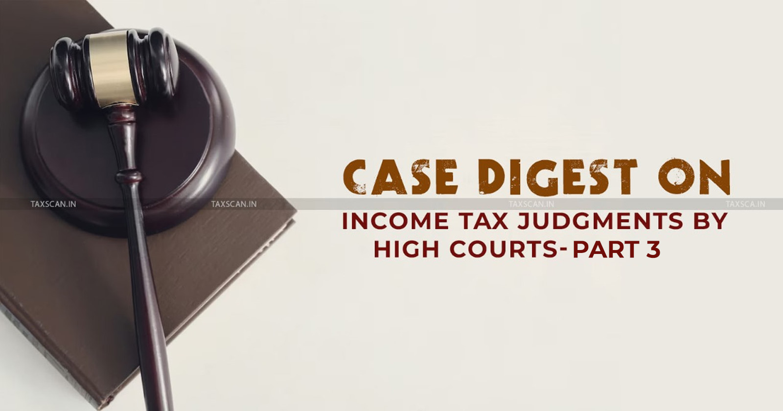 CASE DIGEST ON HIGH COURT INCOME TAX JUDGMENTS - CASE DIGEST - HIGH COURT - INCOME TAX JUDGMENTS - JUDGMENTS - INCOME TAX - ITAT - TAXSCAN