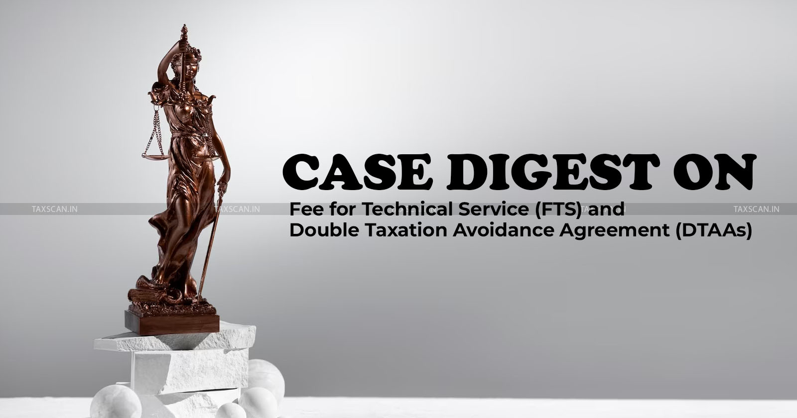 Case Digest - Fee for Technical Service - FTS - Double Taxation Avoidance Agreement - DTAAs - taxscan