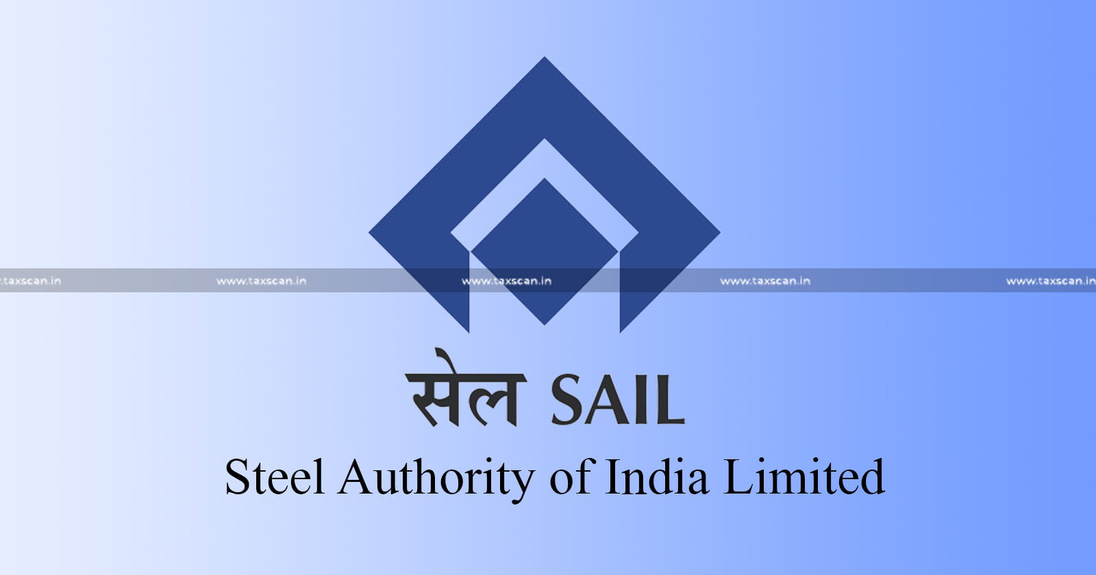 Excise Duty Demand - Steel is not Maintainable-CESTAT Rejects- Refund Claim of SAIL-TAXSCAN