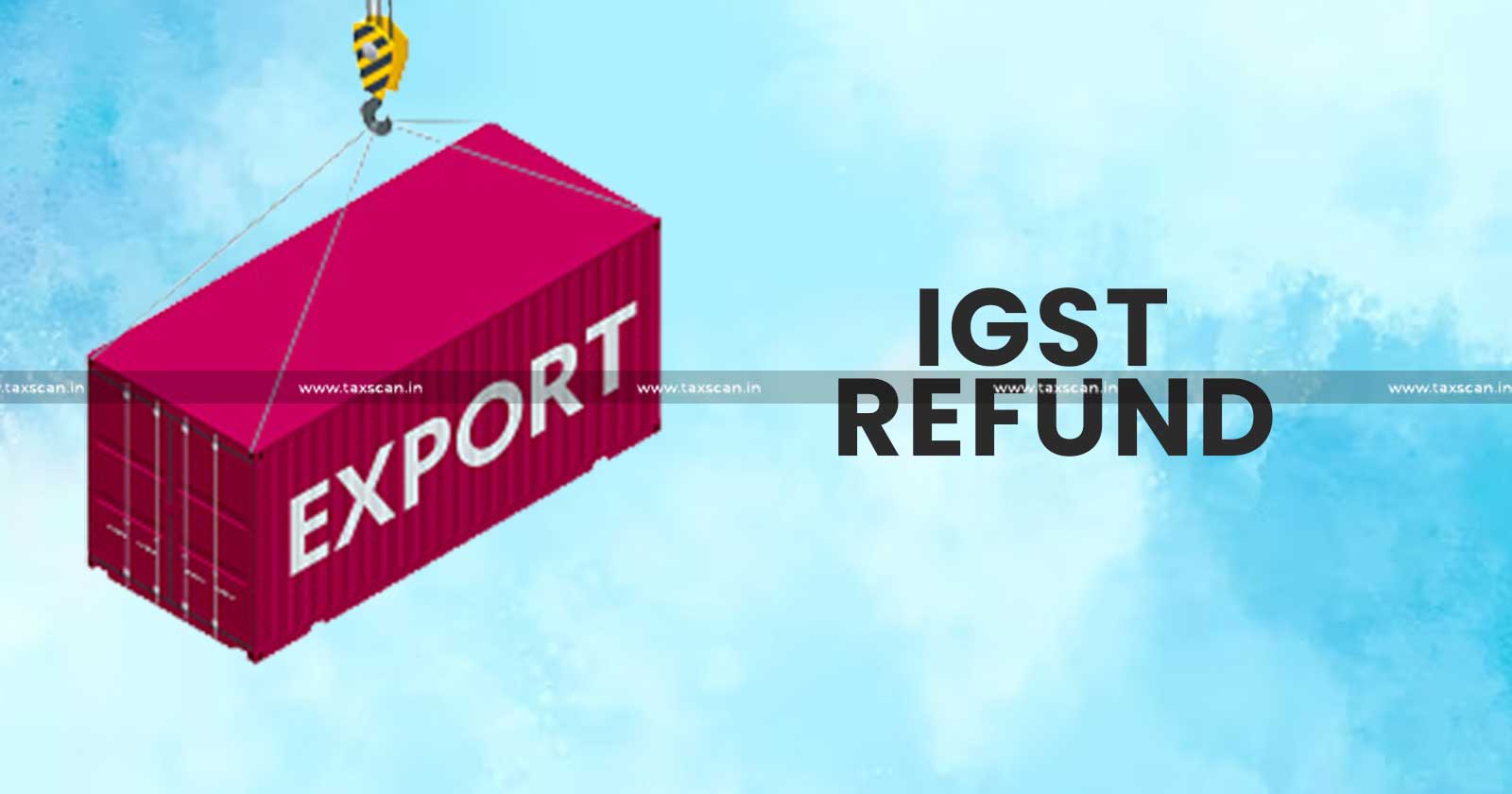 Refund - IGST - Exported Items - directs - Refund Claim - Kerala High Court - taxscan