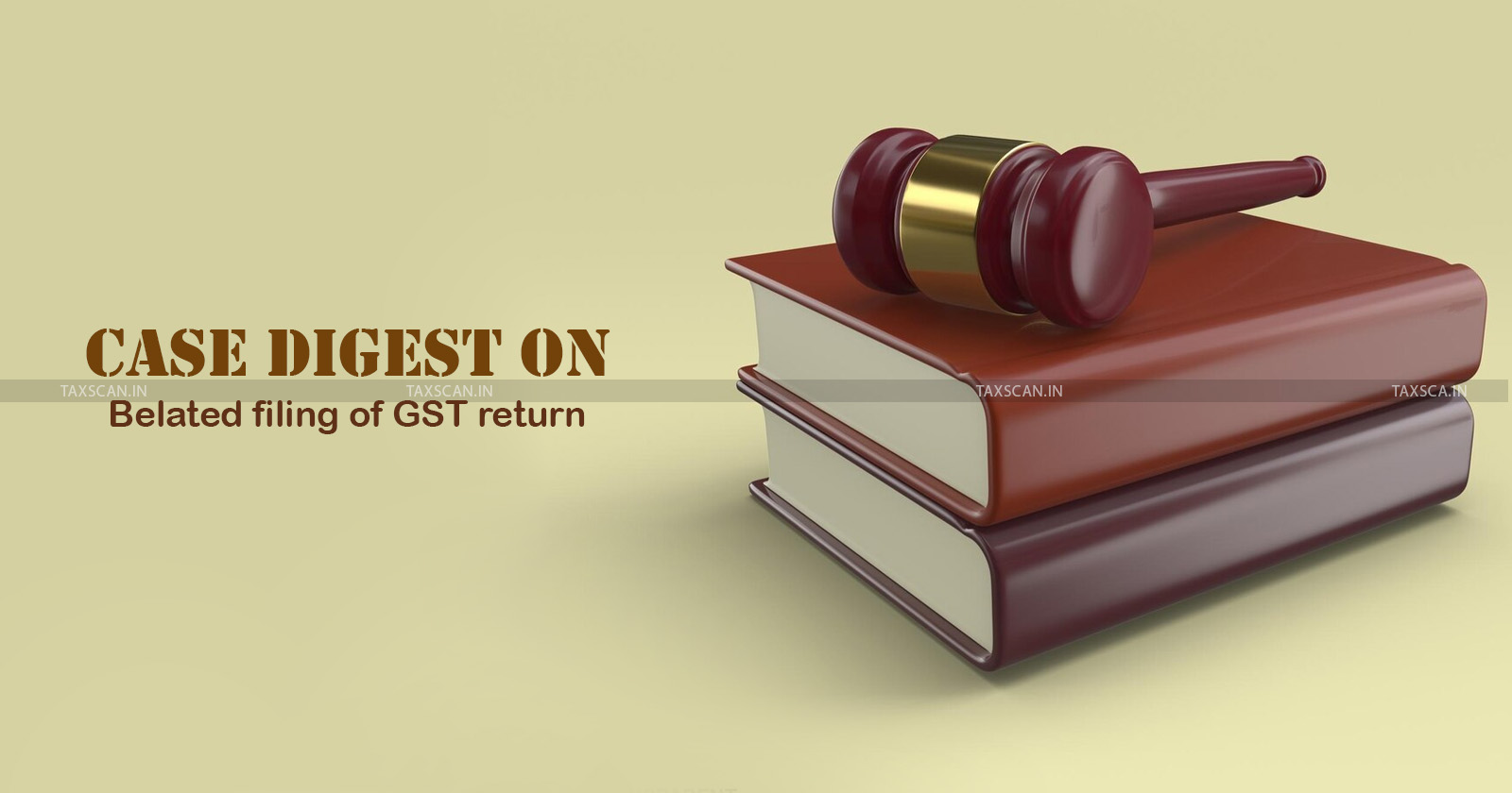 case digest-belated filing-gst return - taxscan