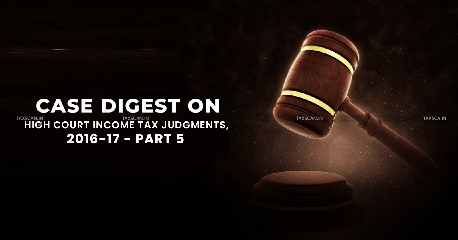 CASE DIGEST ON HIGH COURT INCOME TAX JUDGMENTS - CASE DIGEST - HIGH COURT - INCOME TAX JUDGMENTS - INCOME TAX - Income Tax News - Tax News - Tax Judgements - TAXSCAN