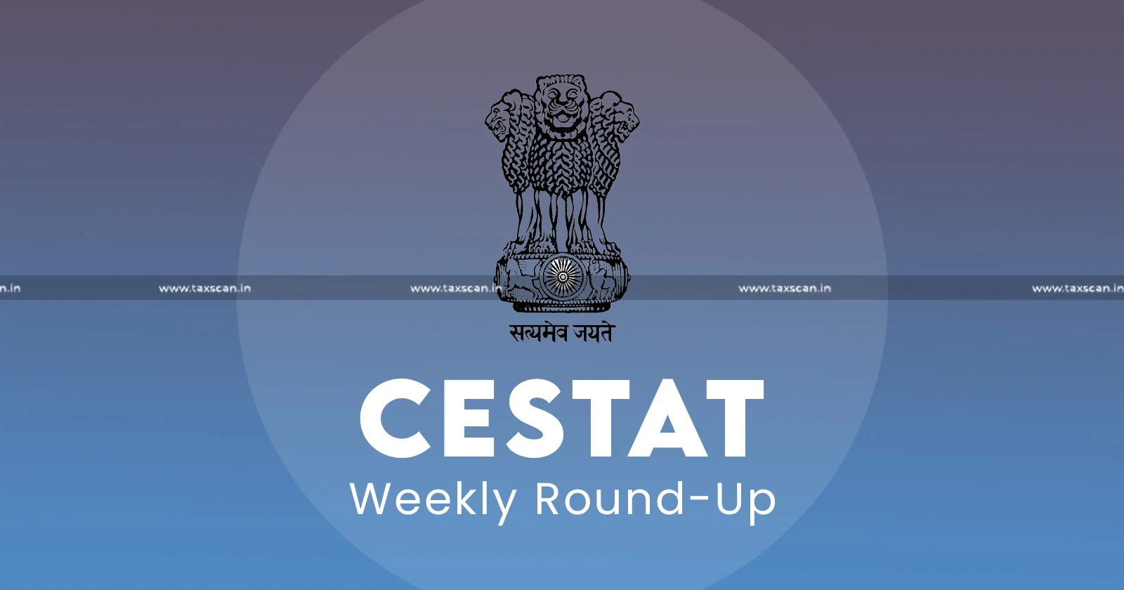 CESTAT-WEEKLY-ROUND-UP-CESTAT - Roundup -TAXSCAN