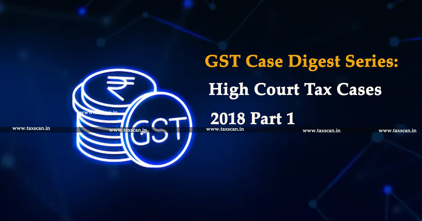 GST Case Digest - Case Digest - GST Case Digest Series - High Court - taxscan
