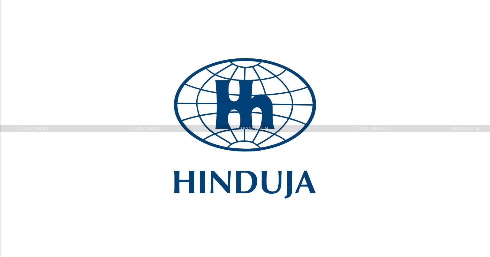 Tax Evasion Investigation - Income Tax Department - Survey at Hinduja Group - Hinduja Group - TAXSCAN
