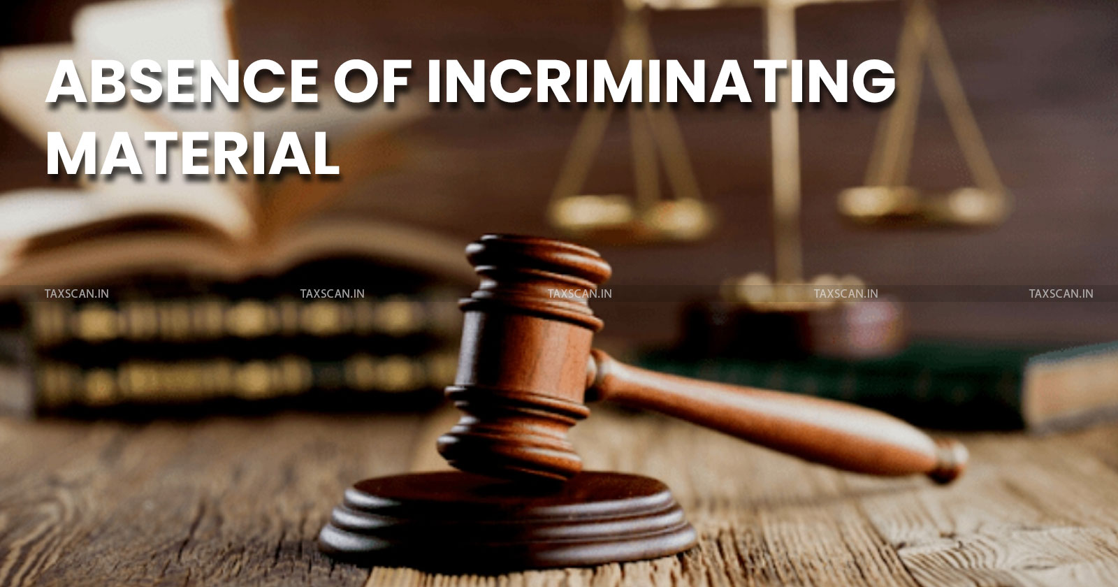 Incriminating material - Income Tax Act - Delhi High Court - Income Tax - Incriminating - Tax News - TAXSCAN