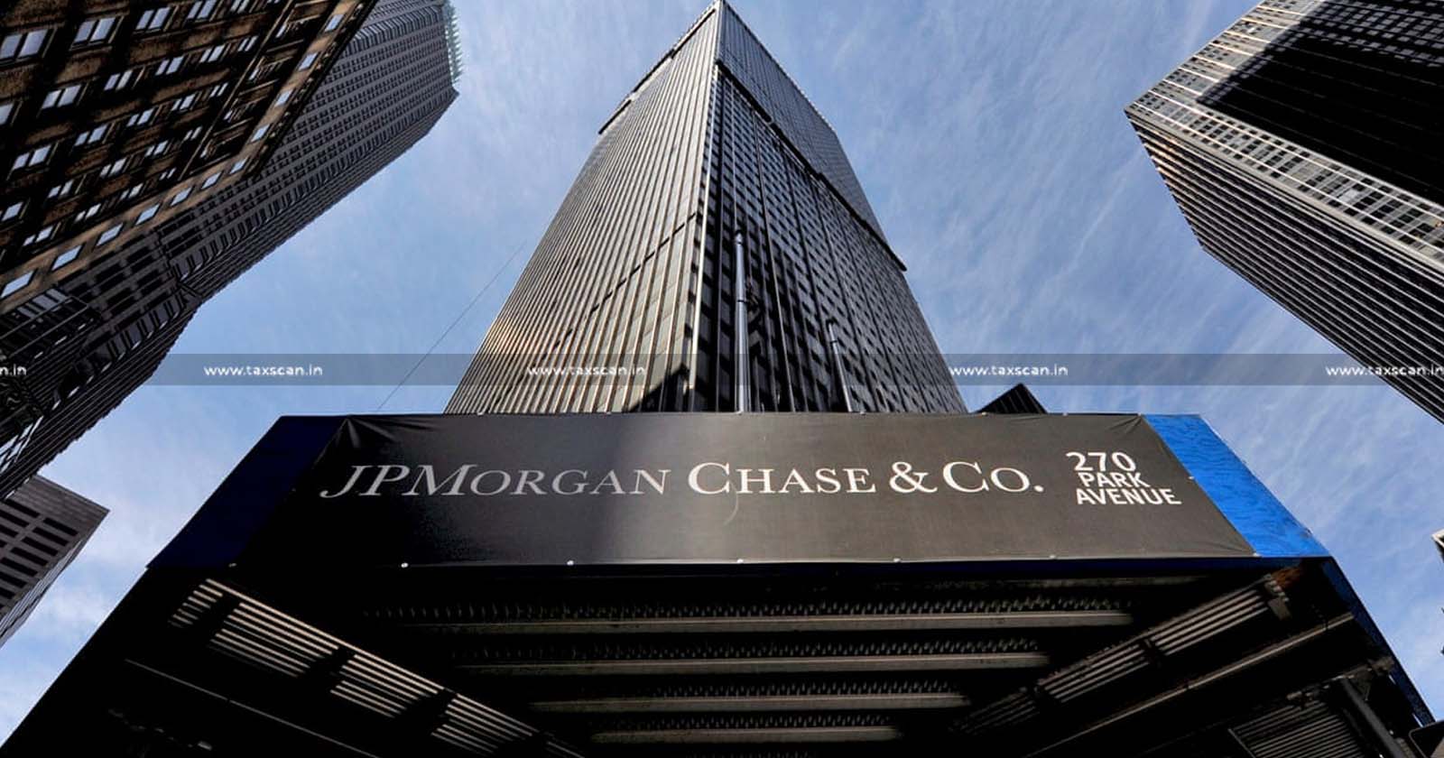 JPMorgan Chase & Co - job scan - job news - CA - MBA - TAXSCAN