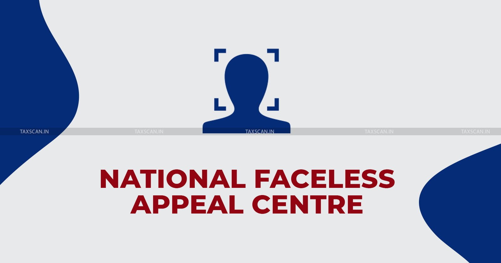 NFAC to decide Appeal - National Faceless Appeal Centre - Income Tax Act in Time Bound Manner - TAXSCAN