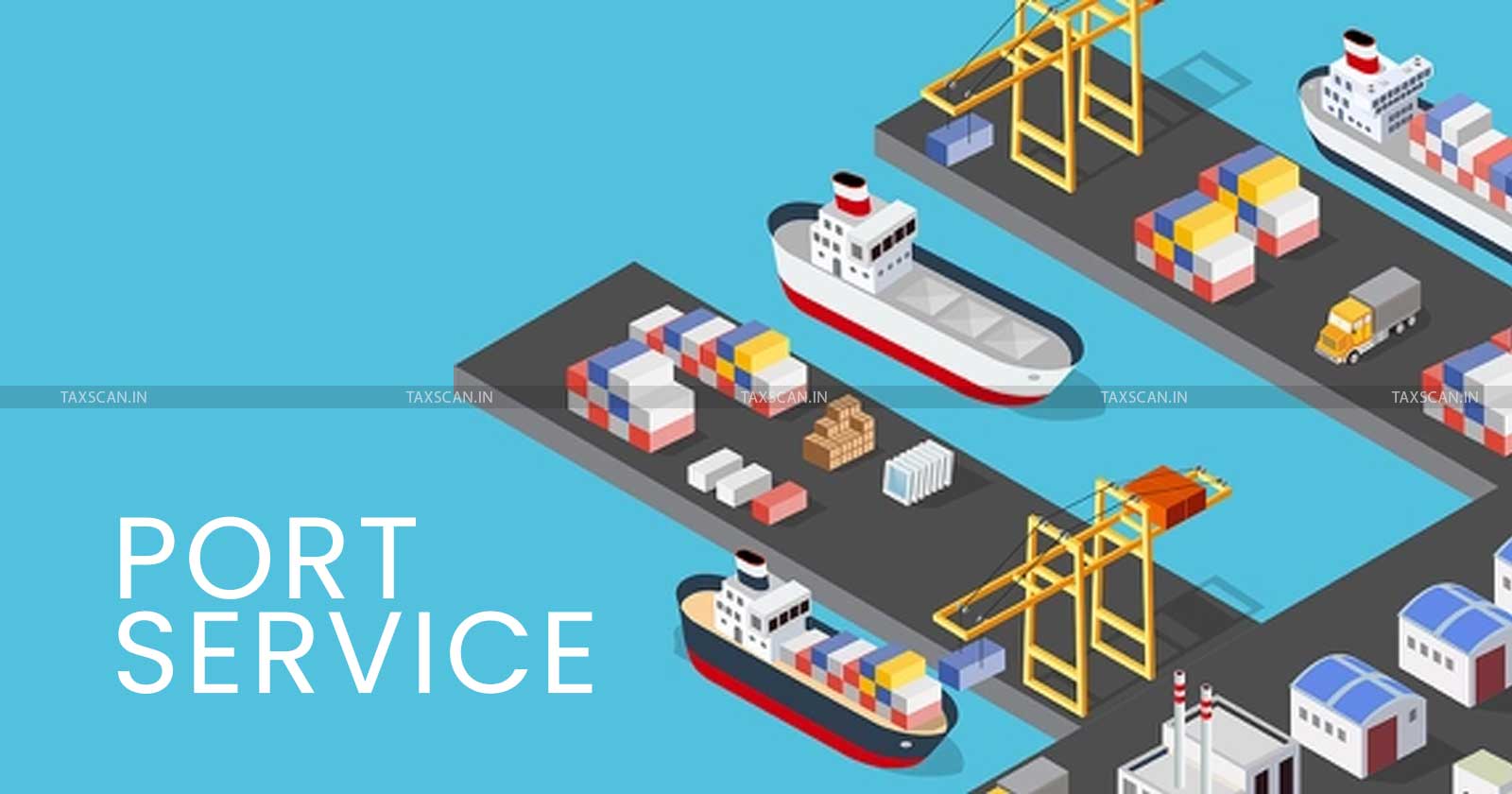 Port Service - CESTAT Quashes Service Tax Demand - Customs - Excise and Service Tax Appellate Tribunal - TAXSCAN